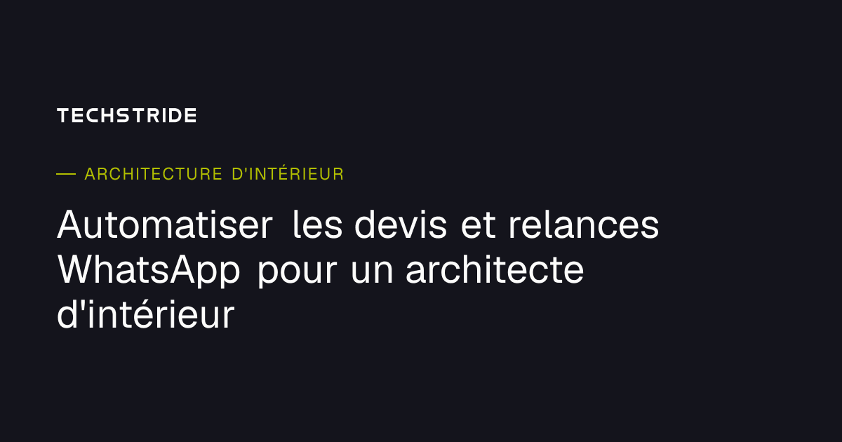 Automatiser les devis et relances WhatsApp pour un architecte d'intérieur