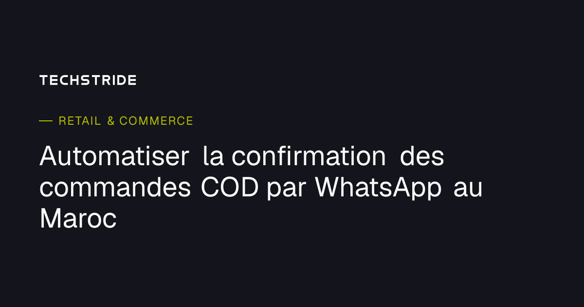 Automatiser la confirmation des commandes COD par WhatsApp au Maroc