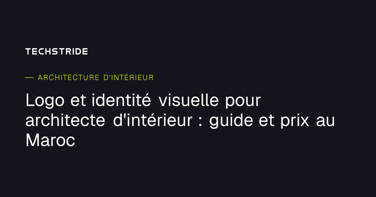 Logo et identité visuelle pour architecte d'intérieur : guide et prix au Maroc