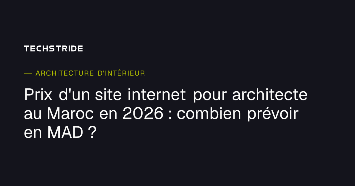 Prix d'un site internet pour architecte au Maroc en 2026 : combien prévoir en MAD ?