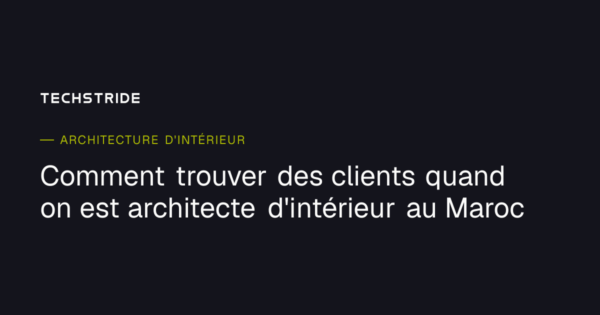 Comment trouver des clients quand on est architecte d'intérieur au Maroc
