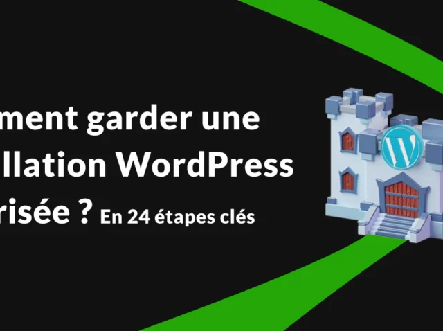 comment-garder-une-installation-word-press-securisee-en-24-etapes-cles
